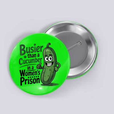 Busier Than A Cucumber In A Woman's Prison Button