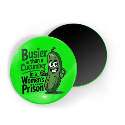 Busier Than A Cucumber In A Woman's Prison Magnet
