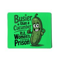Busier Than A Cucumber In A Woman's Prison Mousepad