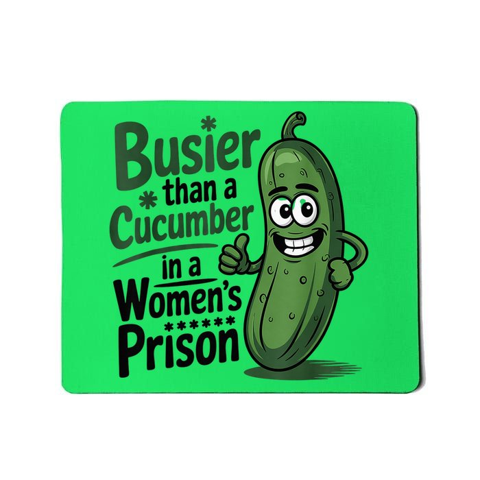 Busier Than A Cucumber In A Woman's Prison Mousepad
