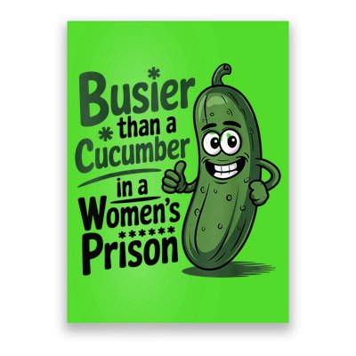 Busier Than A Cucumber In A Woman's Prison Poster