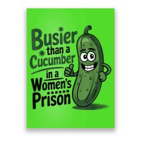 Busier Than A Cucumber In A Woman's Prison Poster