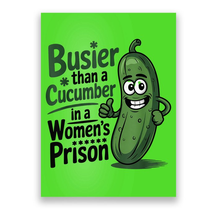 Busier Than A Cucumber In A Woman's Prison Poster