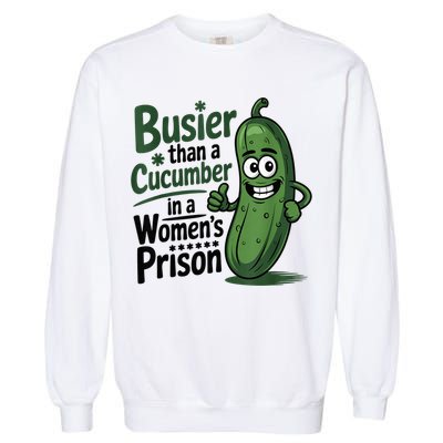Busier Than A Cucumber In A Woman's Prison Garment-Dyed Sweatshirt