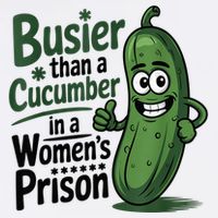 Busier Than A Cucumber In A Woman's Prison Garment-Dyed Sweatshirt