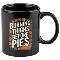 Burning Thighs Before Pies Funny Thanksgiving Pumpkin Pie 11oz C Handle Ceramic Mug