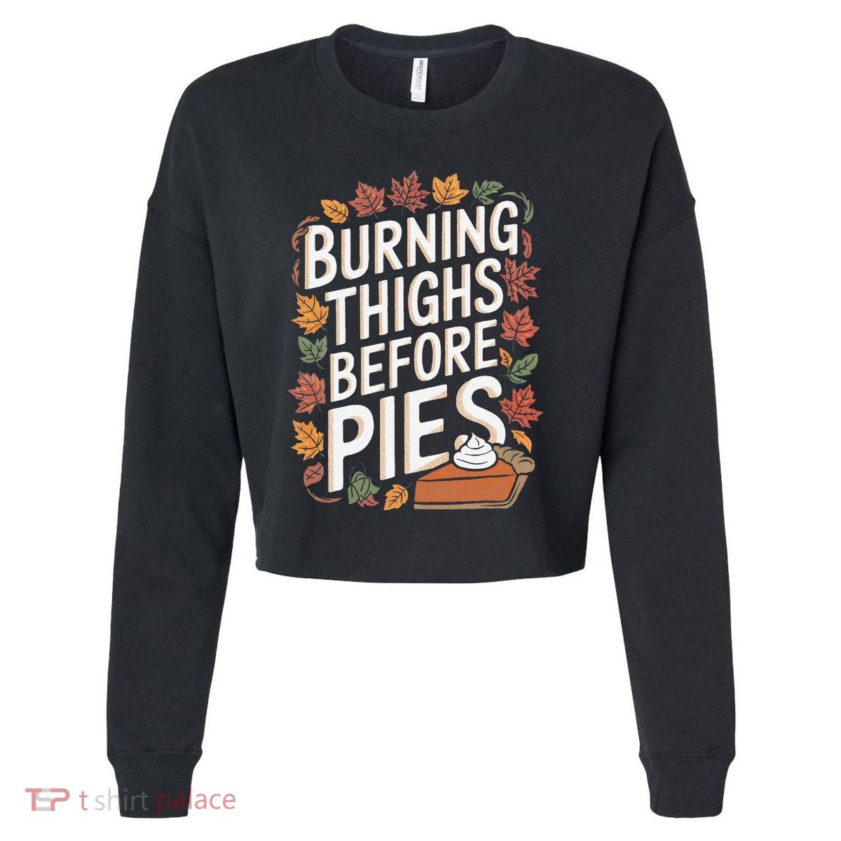 Burning Thighs Before Pies Funny Thanksgiving Pumpkin Pie Cropped Pullover Crew