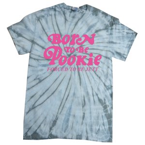 Born To Be Pookie Forced To Be Jett Tie-Dye T-Shirt