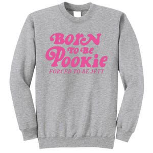 Born To Be Pookie Forced To Be Jett Tall Sweatshirt