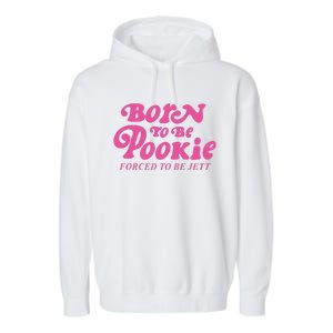 Born To Be Pookie Forced To Be Jett Garment-Dyed Fleece Hoodie