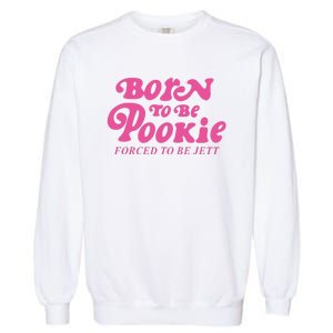 Born To Be Pookie Forced To Be Jett Garment-Dyed Sweatshirt