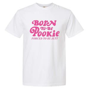 Born To Be Pookie Forced To Be Jett Garment-Dyed Heavyweight T-Shirt