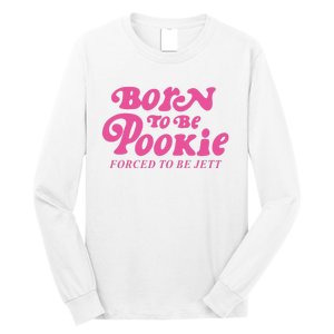 Born To Be Pookie Forced To Be Jett Long Sleeve Shirt