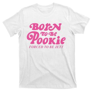 Born To Be Pookie Forced To Be Jett T-Shirt