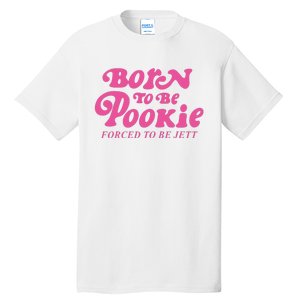 Born To Be Pookie Forced To Be Jett Tall T-Shirt