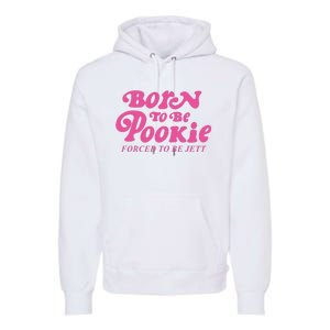 Born To Be Pookie Forced To Be Jett Premium Hoodie