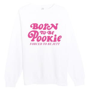 Born To Be Pookie Forced To Be Jett Premium Crewneck Sweatshirt