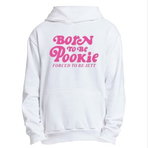 Born To Be Pookie Forced To Be Jett Urban Pullover Hoodie