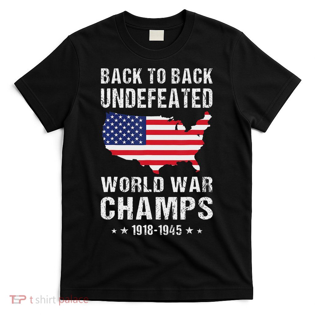 Back To Back Undefeated World War Champs American Patriotic T-Shirt