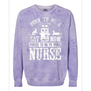 Born To Be A Stay At Home Cat Mom Forced To Work Nurse Colorblast Crewneck Sweatshirt