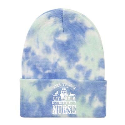 Born To Be A Stay At Home Cat Mom Forced To Work Nurse Tie Dye 12in Knit Beanie