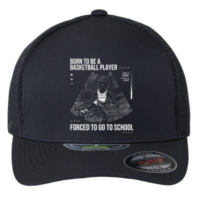 Born To Be A Basketball Player Forced To Go To School Flexfit Unipanel Trucker Cap