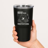 Born To Be A Basketball Player Forced To Go To School Tumbler