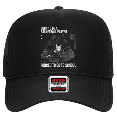 Born To Be A Basketball Player Forced To Go To School Trucker Hat
