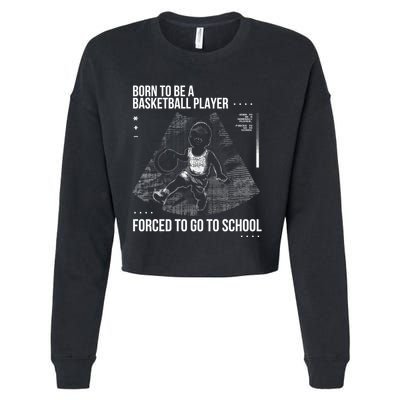 Born To Be A Basketball Player Forced To Go To School Cropped Pullover Crew