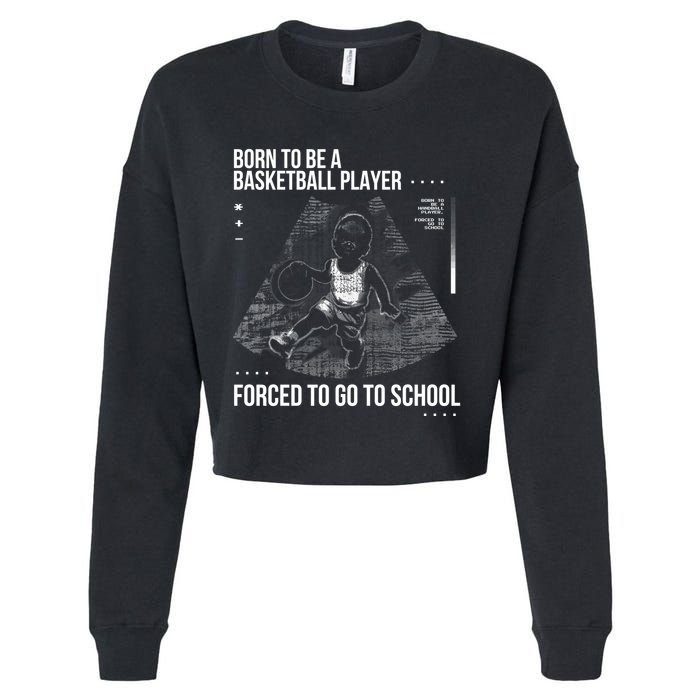 Born To Be A Basketball Player Forced To Go To School Cropped Pullover Crew