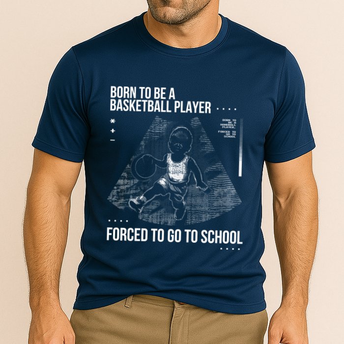 Born To Be A Basketball Player Forced To Go To School Performance Shirt