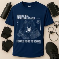 Born To Be A Basketball Player Forced To Go To School Performance Shirt