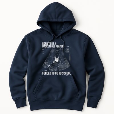 Born To Be A Basketball Player Forced To Go To School Hoodie