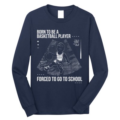 Born To Be A Basketball Player Forced To Go To School Long Sleeve Shirt