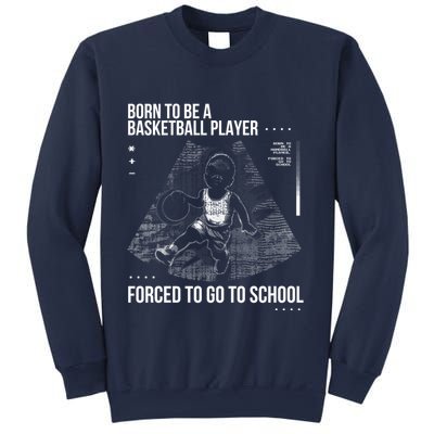 Born To Be A Basketball Player Forced To Go To School Sweatshirt