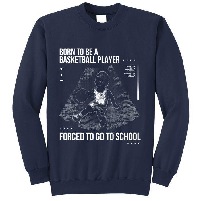 Born To Be A Basketball Player Forced To Go To School Sweatshirt
