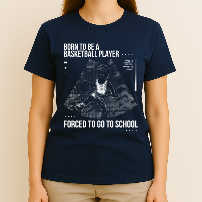 Born To Be A Basketball Player Forced To Go To School T-Shirt