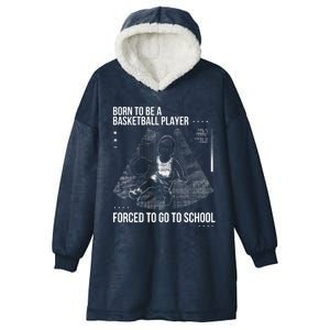 Born To Be A Basketball Player Forced To Go To School Hooded Wearable Blanket