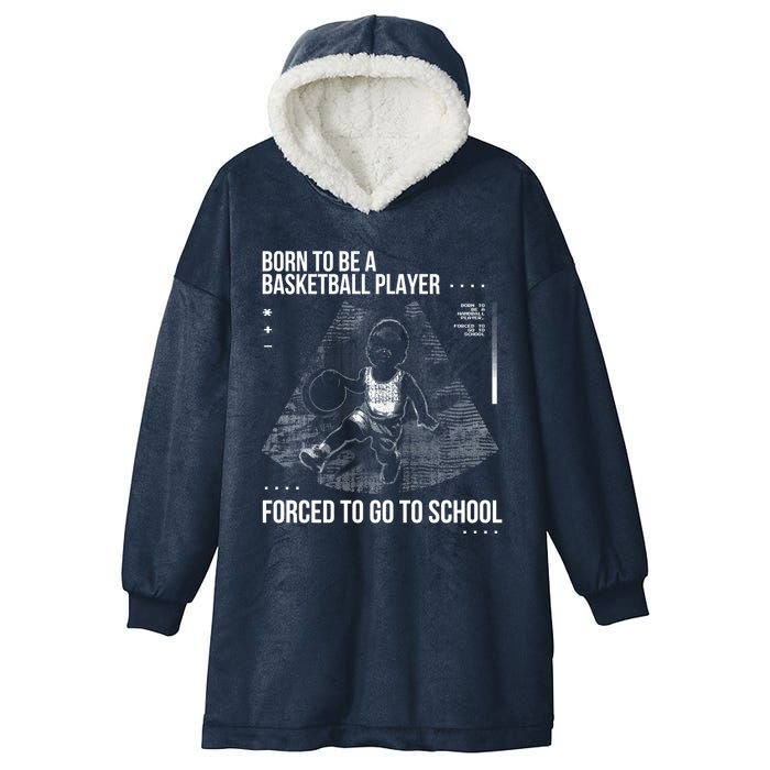 Born To Be A Basketball Player Forced To Go To School Hooded Wearable Blanket