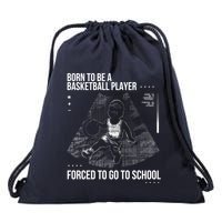 Born To Be A Basketball Player Forced To Go To School Drawstring Bag