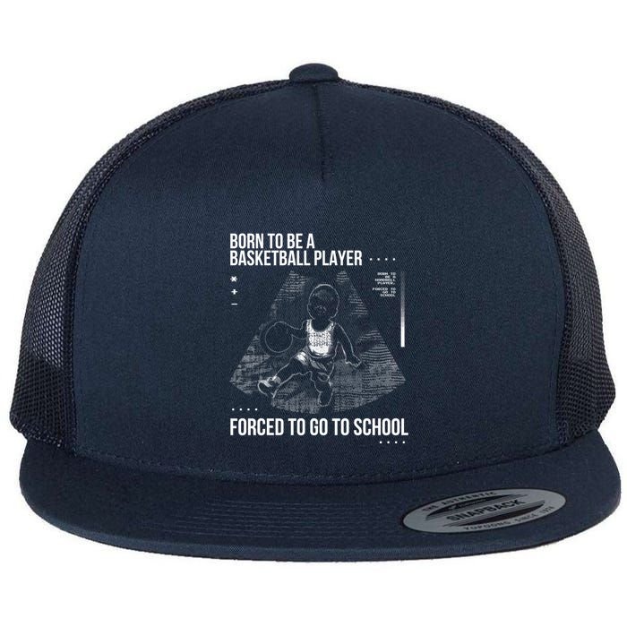 Born To Be A Basketball Player Forced To Go To School Flat Bill Trucker Hat