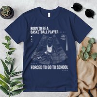 Born To Be A Basketball Player Forced To Go To School Premium T-Shirt