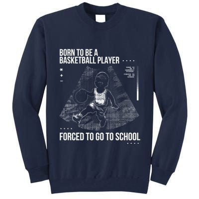 Born To Be A Basketball Player Forced To Go To School Tall Sweatshirt