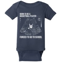 Born To Be A Basketball Player Forced To Go To School Baby Bodysuit