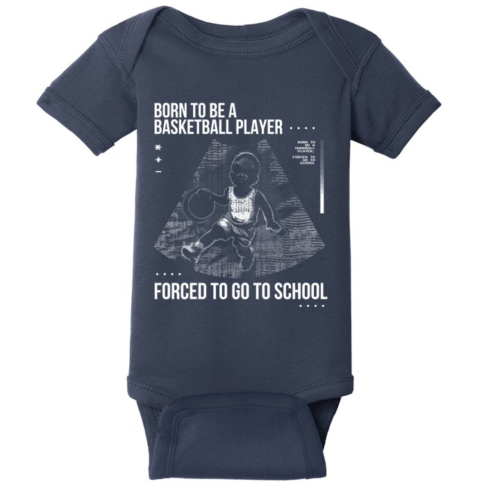 Born To Be A Basketball Player Forced To Go To School Baby Bodysuit