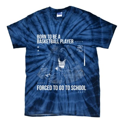 Born To Be A Basketball Player Forced To Go To School Tie-Dye T-Shirt