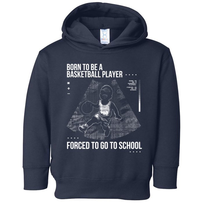 Born To Be A Basketball Player Forced To Go To School Toddler Hoodie