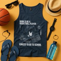 Born To Be A Basketball Player Forced To Go To School Tank Top