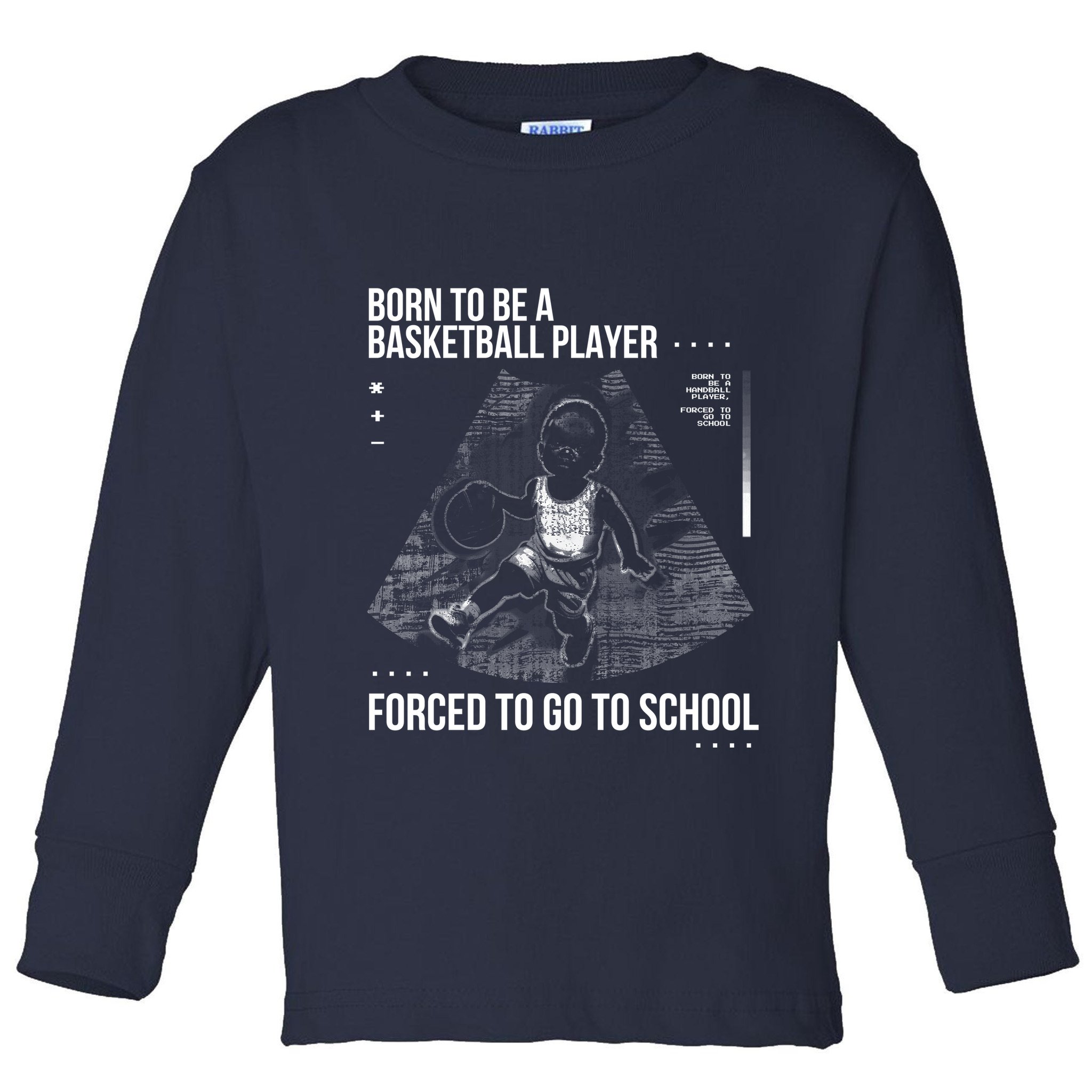 Born To Be A Basketball Player Forced To Go To School Toddler Long Sleeve Shirt