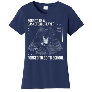 Born To Be A Basketball Player Forced To Go To School Women's T-Shirt